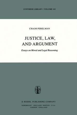 Justice, Law, and Argument: Essays on Moral and Legal Reasoning de Ch. Perelman