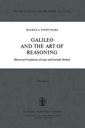 Galileo and the Art of Reasoning: Rhetorical Foundation of Logic and Scientific Method de M.A. Finocchiaro