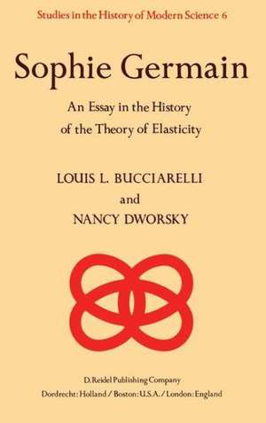 Sophie Germain: An Essay in the History of the Theory of Elasticity de L.L. Bucciarelli