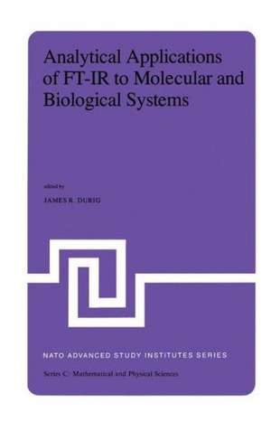 Analytical Applications of FT-IR to Molecular and Biological Systems: Proceedings of the NATO Advanced Study Institute held at Florence, Italy, August 31 to September 12, 1979 de J.R. Durig