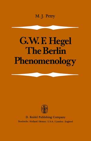 The Berlin Phenomenology: Edited and Translated with an Introduction and Explanatory Notes de Michael John Petry