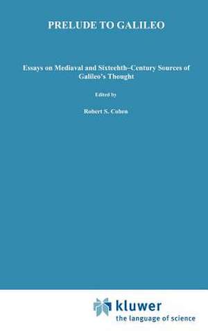 Prelude to Galileo: Essays on Medieval and Sixteenth-Century Sources of Galileo’s Thought de W. A. Wallace