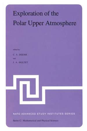 Exploration of the Polar Upper Atmosphere: Proceedings of the NATO Advanced Study Institute held at Lillehammer, Norway, May 5–16, 1980 de C.S. Deehr