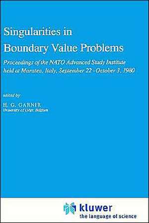 Singularities in Boundary Value Problems: Proceedings of the NATO Advanced Study Institute held at Maratea, Italy, September 22 – October 3, 1980 de H.G. Garnir