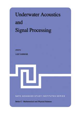 Underwater Acoustics and Signal Processing: Proceedings of the NATO Advanced Study Institute held at Kollekolle, Copenhagen, Denmark, August 18–29, 1980 de L. Bjørnø