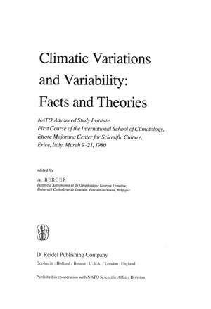 Climatic Variations and Variability: Facts and Theories: NATO Advanced Study Institute First Course of the International School of Climatology, Ettore Majorana Center for Scientific Culture, Erice, Italy, March 9–21, 1980 de A.L. Berger