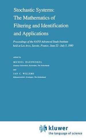 Stochastic Systems: The Mathematics of Filtering and Identification and Applications: Proceedings of the NATO Advanced Study Institute held at Les Arcs, Savoie, France, June 22 – July 5, 1980 de Michiel Hazewinkel