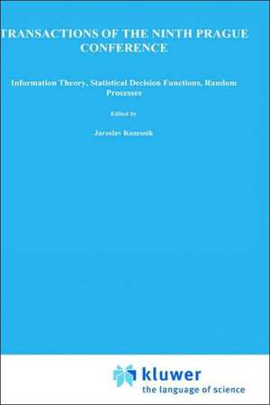 Transactions of the Ninth Prague Conference: on Information Theory, Statistical Decision Functions, Random Processes held at Prague, from June 28 to July 2, 1982 Volume B de J. Kozesnik