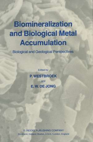 Biomineralization and Biological Metal Accumulation: Biological and Geological Perspectives Papers presented at the Fourth International Symposium on Biomineralization, Renesse, The Netherlands, June 2–5, 1982 de P. Westbroek