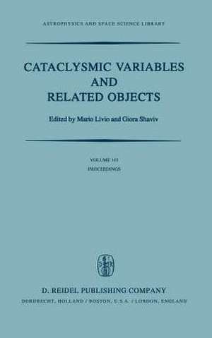 Cataclysmic Variables and Related Objects: Proceedings of the 72nd Colloquium of the International Astronomical Union Held in Haifa, Israel, August 9–13, 1982 de M. Livio