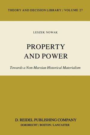 Property and Power: Towards a Non-Marxian Historical Materialism de Lesz Nowak