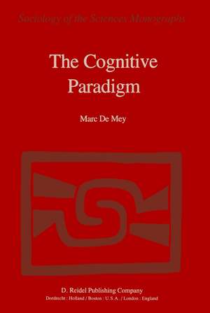 The Cognitive Paradigm: Cognitive Science, a Newly Explored Approach to the Study of Cognition Applied in an Analysis of Science and Scientific Knowledge de Marc de Mey