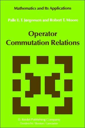 Operator Commutation Relations: Commutation Relations for Operators, Semigroups, and Resolvents with Applications to Mathematical Physics and Representations of Lie Groups de P.E.T. Jørgensen