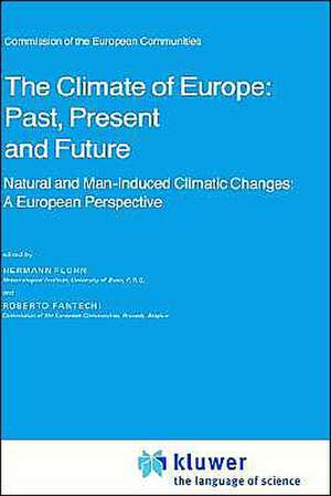 The Climate of Europe: Past, Present and Future: Natural and Man-Induced Climatic Changes: A European Perspective de H. Flohn