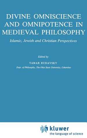 Divine Omniscience and Omnipotence in Medieval Philosophy: Islamic, Jewish and Christian Perspectives de Tamar Rudavsky