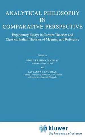 Analytical Philosophy in Comparative Perspective: Exploratory Essays in Current Theories and Classical Indian Theories of Meaning and Reference de Bimal K. Matilal