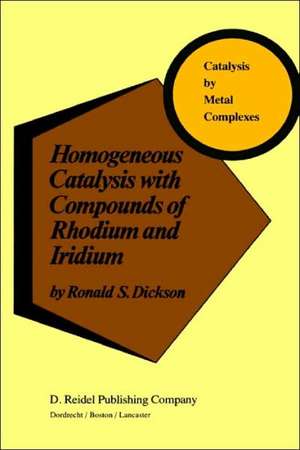 Homogeneous Catalysis with Compounds of Rhodium and Iridium de R. Dickson