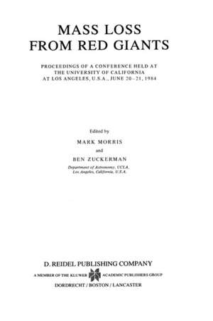 Mass Loss from Red Giants: Proceedings of a Conference held at the University of California at Los Angeles, U.S.A., June 20–21, 1984 de Mark Morris