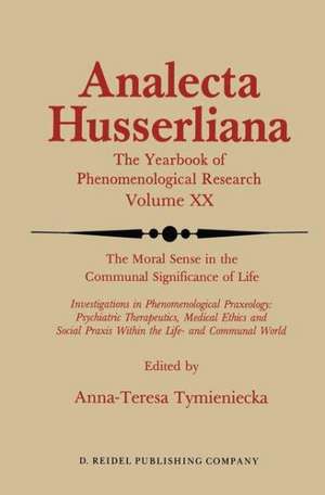 The Moral Sense in the Communal Significance of Life: Investigations in Phenomenological Praxeology: Psychiatric Therapeutics, Medical Ethics und Social Praxis Within the Life- and Communal World de Anna-Teresa Tymieniecka