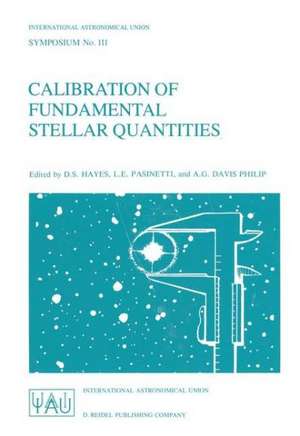 Calibration of Fundamental Stellar Quantities: Proceedings of the 111th Symposium of the International Astronomical Union held at Villa Olmo, Como, Italy, May 24–29, 1984 de D.S. Hayes