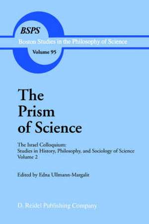 The Prism of Science: The Israel Colloquium: Studies in History, Philosophy, and Sociology of Science Volume 2 de Edna Ullmann-Margalit