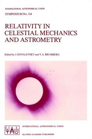 Relativity in Celestial Mechanics and Astrometry: High Precision Dynamical Theories and Observational Verifications de Jean Kovalevsky