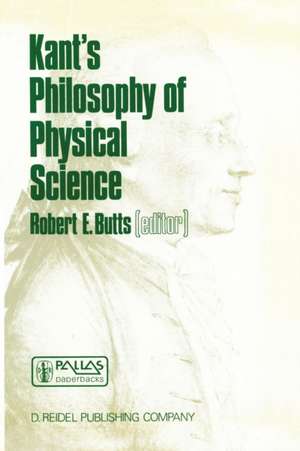 Kant’s Philosophy of Physical Science: Metaphysische Anfangsgründe der Naturwissenschaft 1786–1986 de Robert E. Butts