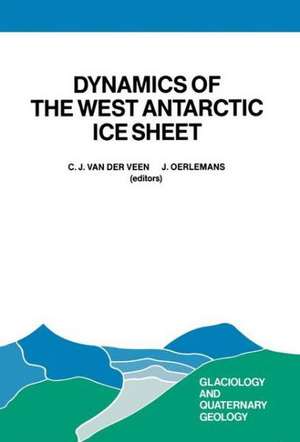 Dynamics of the West Antarctic Ice Sheet: Proceedings of a Workshop held in Utrecht, May 6–8, 1985 de C.J. van der Veen