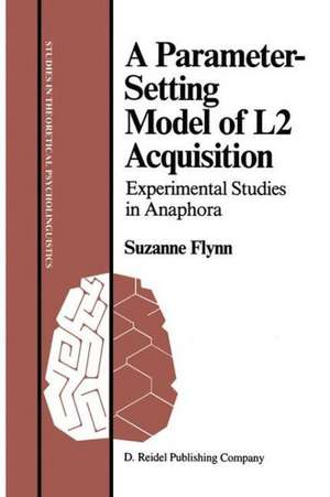 A Parameter-Setting Model of L2 Acquisition: Experimental Studies in Anaphora de S. Flynn