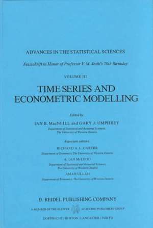 Time Series and Econometric Modelling: Advances in the Statistical Sciences: Festschrift in Honor of Professor V.M. Joshi’s 70th Birthday, Volume III de I.B. MacNeill