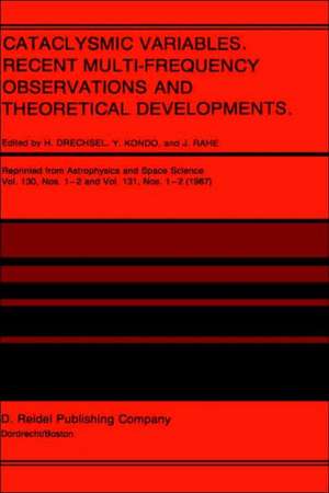 Cataclysmic Variables. Recent Multi-Frequency Observations and Theoretical Developments: Proceedings of IAU Colloquium No. 93, held in Bamberg, F.R.G., June 16–19, 1986 de H. Drechsel