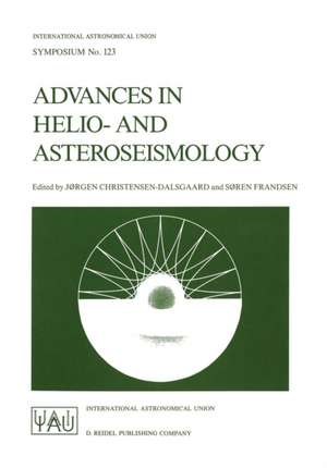 Advances in Helio- and Asteroseismology: Proceedings of the 123th Symposium of the International Astronomical Union, Held in Aarhus, Denmark, July 7–11, 1986 de Jørgen Christensen-Dalsgaard