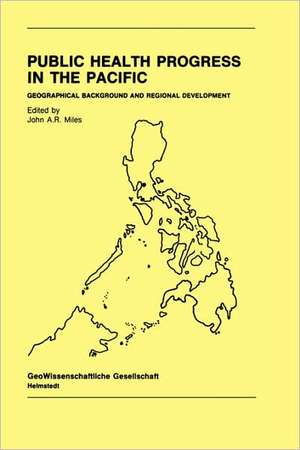 Public Health Progress in the Pacific: Geographical Background and Regional Development de J.A.R. Miles