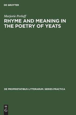 Rhyme and Meaning in the Poetry of Yeats de Marjorie Perloff