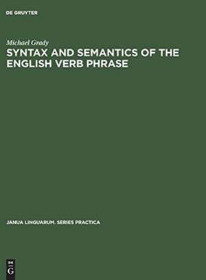 Syntax and Semantics of the English Verb Phrase de Michael Grady