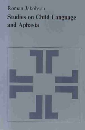 Studies on Child Language and Aphasia de Roman Jakobson