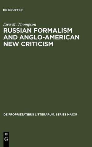 Russian Formalism and Anglo-American New Criticism: A Comparative Study de Ewa M. Thompson