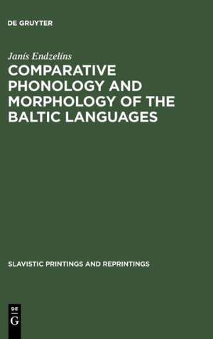 Comparative Phonology and Morphology of the Baltic Languages de Janís Endzelíns