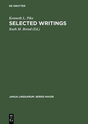 Selected Writings: To Commemorate the 60th Birthday of Kenneth Lee Pike de Kenneth L. Pike