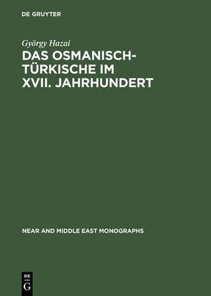 Das Osmanisch-Türkische im XVII. Jahrhundert: Untersuchungen an den Transkriptionstexten von Jakab Nagy de Harsány de György Hazai