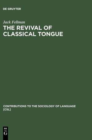 The Revival of Classical Tongue: Eliezer Ben Yehuda and the Modern Hebrew Language de Jack Fellman