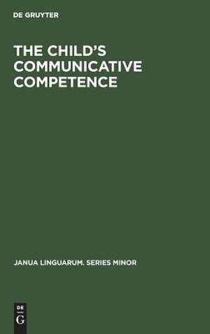 The Child's Communicative Competence: Language Capacity in Three Groups of Children from Different Social Classes de Ton van der Geest