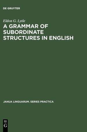 A Grammar of Subordinate Structures in English de Eldon G. Lytle