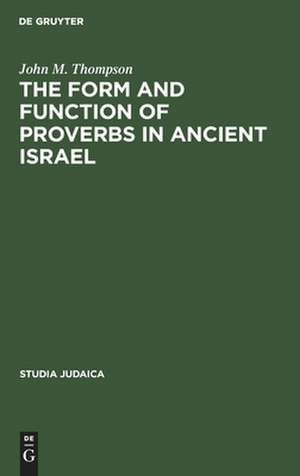 The Form and Function of Proverbs in Ancient Israel de John M. Thompson