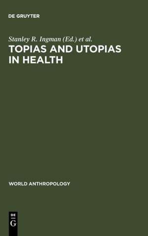 Topias and Utopias in Health: Policy Studies de Stanley R. Ingman