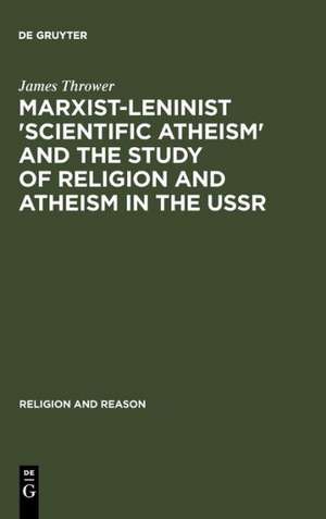 Marxist-Leninist 'Scientific Atheism' and the Study of Religion and Atheism in the USSR de James Thrower