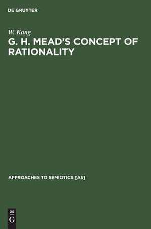 G. H. Mead's Concept of Rationality: A Study of Use of Symbols and Other Implements de W. Kang