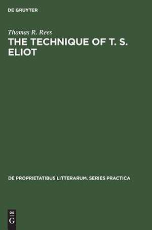 The Technique of T. S. Eliot: A Study of the Orchestration of Meaning in Eliot's Poetry de Thomas R. Rees