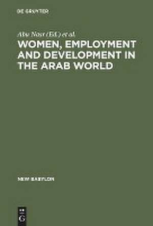 Women, Employment and Development in the Arab World de Julinda Abu Nasr