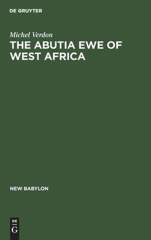 The Abutia Ewe of West Africa: A Chiefdom that Never Was de Michel Verdon